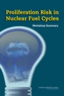 Proliferation Risk in Nuclear Fuel Cycles : Workshop Summary - Book