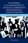 Facilitating Collaborations to Develop Combination Investigational Cancer Therapies : Workshop Summary - Book