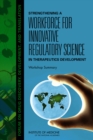 Strengthening a Workforce for Innovative Regulatory Science in Therapeutics Development : Workshop Summary - Book