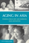 Aging in Asia : Findings from New and Emerging Data Initiatives - Book