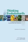 Thinking Evolutionarily : Evolution Education Across the Life Sciences: Summary of a Convocation - Book