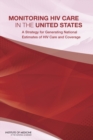 Monitoring HIV Care in the United States : A Strategy for Generating National Estimates of HIV Care and Coverage - Book