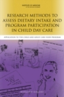 Research Methods to Assess Dietary Intake and Program Participation in Child Day Care : Application to the Child and Adult Care Food Program: Workshop Summary - Book