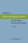 A Review of NASA Human Research Program's Scientific Merit Assessment Processes : Letter Report - Book