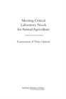 Meeting Critical Laboratory Needs for Animal Agriculture : Examination of Three Options - Book