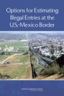 Options for Estimating Illegal Entries at the U.S.-Mexico Border - eBook