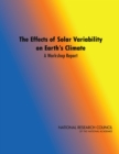 The Effects of Solar Variability on Earth's Climate : A Workshop Report - Book