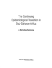 The Continuing Epidemiological Transition in Sub-Saharan Africa : A Workshop Summary - eBook