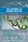 The Economics of Genomic Medicine : Workshop Summary - Book