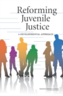 Reforming Juvenile Justice : A Developmental Approach - Book