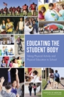 Educating the Student Body : Taking Physical Activity and Physical Education to School - Book