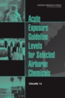 Acute Exposure Guideline Levels for Selected Airborne Chemicals : Volume 15 - Book