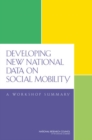 Developing New National Data on Social Mobility : A Workshop Summary - Book
