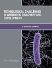 Technological Challenges in Antibiotic Discovery and Development : A Workshop Summary - Book