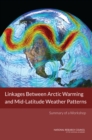 Linkages Between Arctic Warming and Mid-Latitude Weather Patterns : Summary of a Workshop - eBook