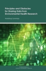 Principles and Obstacles for Sharing Data from Environmental Health Research : Workshop Summary - Book