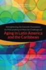 Strengthening the Scientific Foundation for Policymaking to Meet the Challenges of Aging in Latin America and the Caribbean : Summary of a Workshop - eBook