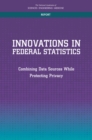 Innovations in Federal Statistics : Combining Data Sources While Protecting Privacy - eBook