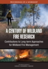 A Century of Wildland Fire Research : Contributions to Long-term Approaches for Wildland Fire Management: Proceedings of a Workshop - eBook