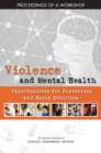 Violence and Mental Health : Opportunities for Prevention and Early Detection: Proceedings of a Workshop - eBook