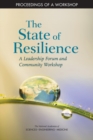 The State of Resilience : A Leadership Forum and Community Workshop: Proceedings of a Workshop - eBook