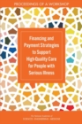 Financing and Payment Strategies to Support High-Quality Care for People with Serious Illness : Proceedings of a Workshop - eBook