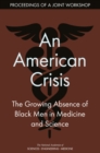 An American Crisis : The Growing Absence of Black Men in Medicine and Science: Proceedings of a Joint Workshop - eBook