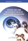 Strategic Long-Term Participation by DoD in Its Manufacturing USA Institutes : Proceedings of a Workshop - eBook