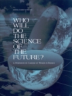Who Will Do the Science of the Future? : A Symposium on Careers of Women in Science - eBook