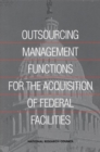 Outsourcing Management Functions for the Acquisition of Federal Facilities - eBook