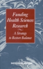 Funding Health Sciences Research : A Strategy to Restore Balance - eBook