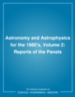 Astronomy and Astrophysics for the 1980's, Volume 2 : Reports of the Panels - eBook