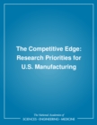 The Competitive Edge : Research Priorities for U.S. Manufacturing - eBook