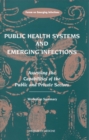Public Health Systems and Emerging Infections : Assessing the Capabilities of the Public and Private Sectors: Workshop Summary - eBook