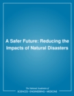 A Safer Future : Reducing the Impacts of Natural Disasters - eBook
