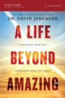 A Life Beyond Amazing Bible Study Guide : 9 Decisions That Will Transform Your Life Today - Book