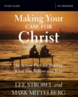 Making Your Case for Christ Bible Study Guide : An Action Plan for Sharing What you Believe and Why - Book