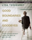 Good Boundaries and Goodbyes Bible Study Guide plus Streaming Video : Loving Others Without Losing the Best of Who You Are - Book