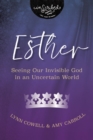 Esther : Seeing Our Invisible God in an Uncertain World - Book