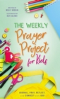 The Weekly Prayer Project for Kids : Journal, Pray, Reflect, and Connect with God - Book