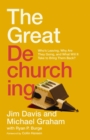 The Great Dechurching : Who’s Leaving, Why Are They Going, and What Will It Take to Bring Them Back? - Book