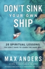 Don't Sink Your Own Ship : 20 Spiritual Lessons You Don’t Have to Learn the Hard Way - Book