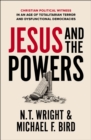 Jesus and the Powers : Christian Political Witness in an Age of Totalitarian Terror and Dysfunctional Democracies - Book