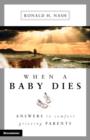 When a Baby Dies : Answers to Comfort Grieving Parents - Book