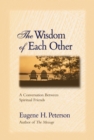 The Wisdom of Each Other : A Conversation Between Spiritual Friends - Book