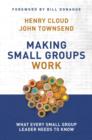 Making Small Groups Work : What Every Small Group Leader Needs to Know - Book