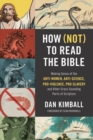 How (Not) to Read the Bible : Making Sense of the Anti-women, Anti-science, Pro-violence, Pro-slavery and Other Crazy-Sounding Parts of Scripture - Book