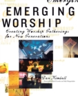 Emerging Worship : Creating Worship Gatherings for New Generations - Book