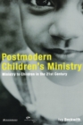 Postmodern Children's Ministry : Ministry to Children in the 21st Century Church - Book