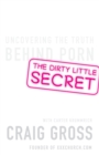The Dirty Little Secret : Uncovering the Truth Behind Porn - Book